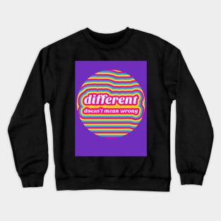 Different doesn't mean wrong - t-shirt Crewneck Sweatshirt